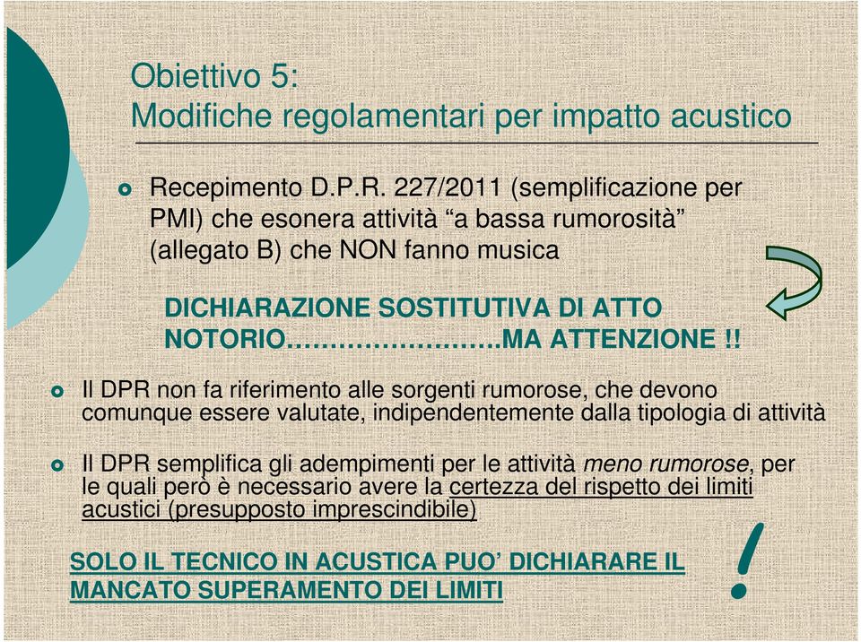 227/2011 (semplificazione per PMI) che esonera attività a bassa rumorosità (allegato B) che NON fanno musica DICHIARAZIONE SOSTITUTIVA DI ATTO NOTORIO.