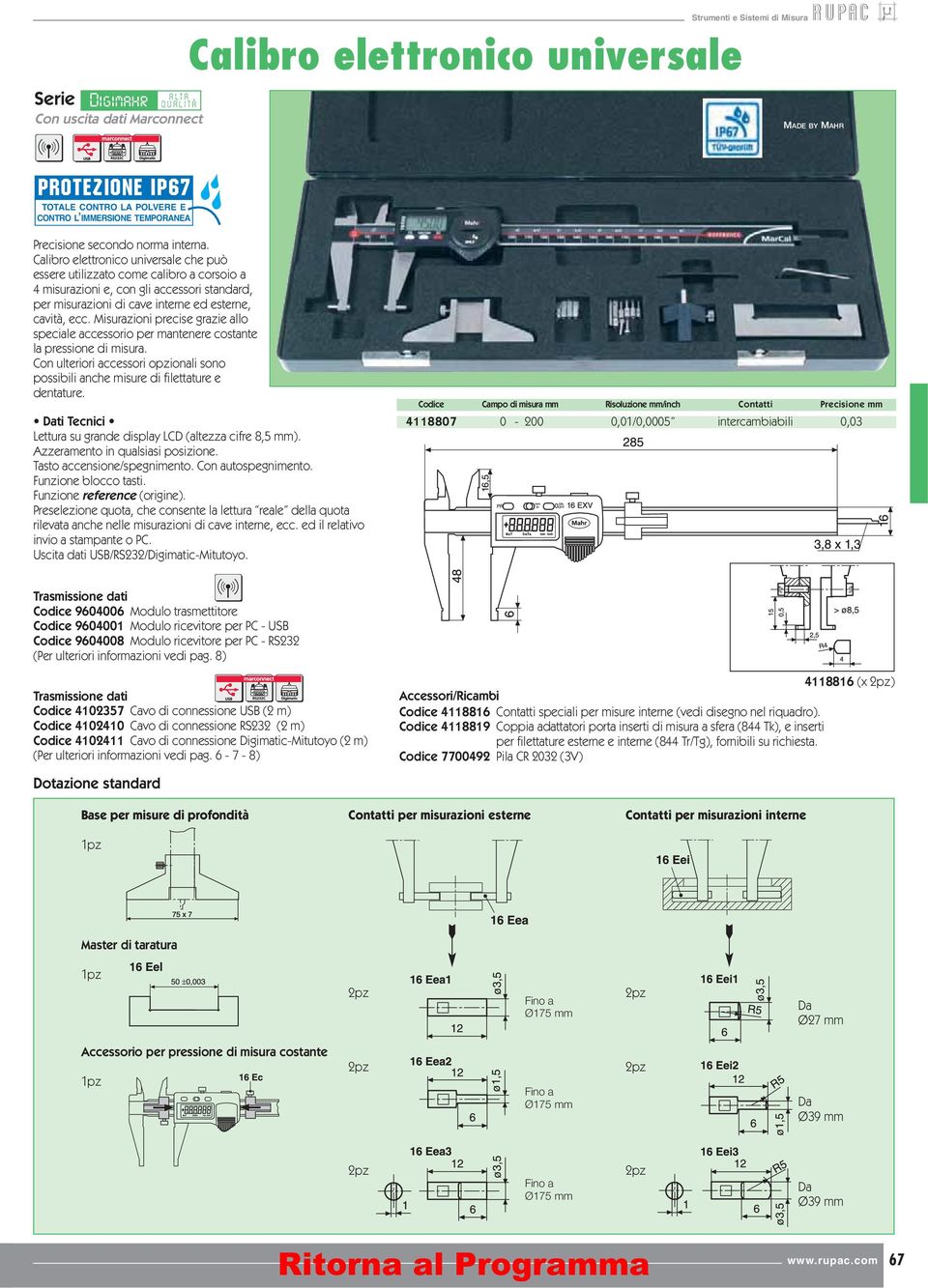 Misurazioni precise grazie allo speciale accessorio per mantenere costante la pressione di misura. Con ulteriori accessori opzionali sono possibili anche misure di filettature e dentature.