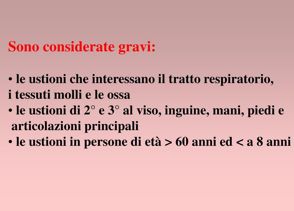 di 2 e 3 al viso, inguine, mani, piedi e articolazioni