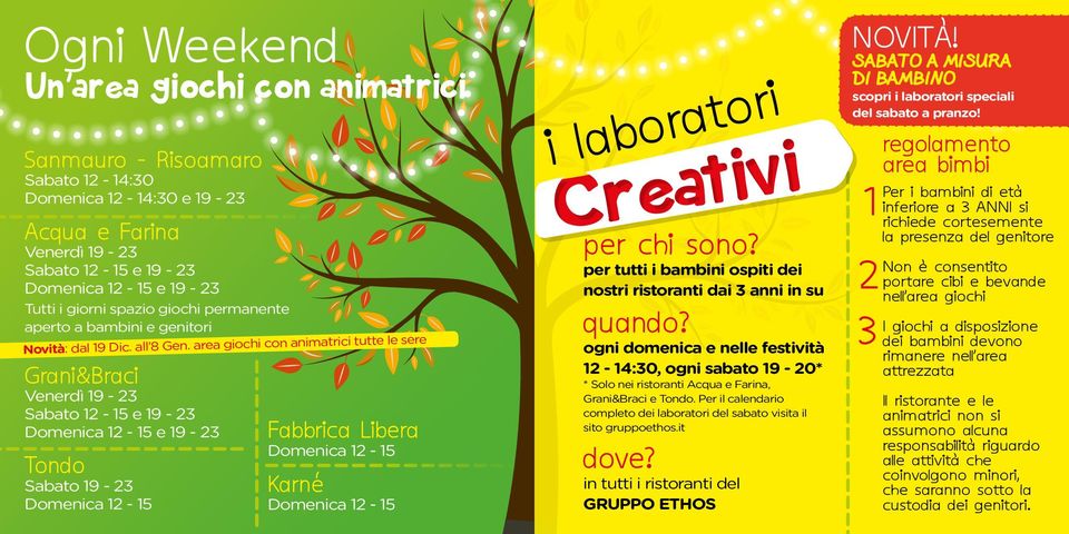 area giochi con animatrici tutte le sere Grani&Braci Venerdì 19-23 Sabato 12-15 e 19-23 Domenica 12-15 e 19-23 Tondo Sabato 19-23 Domenica 12-15 Fabbrica Libera Domenica 12-15 Karné Domenica 12-15 i