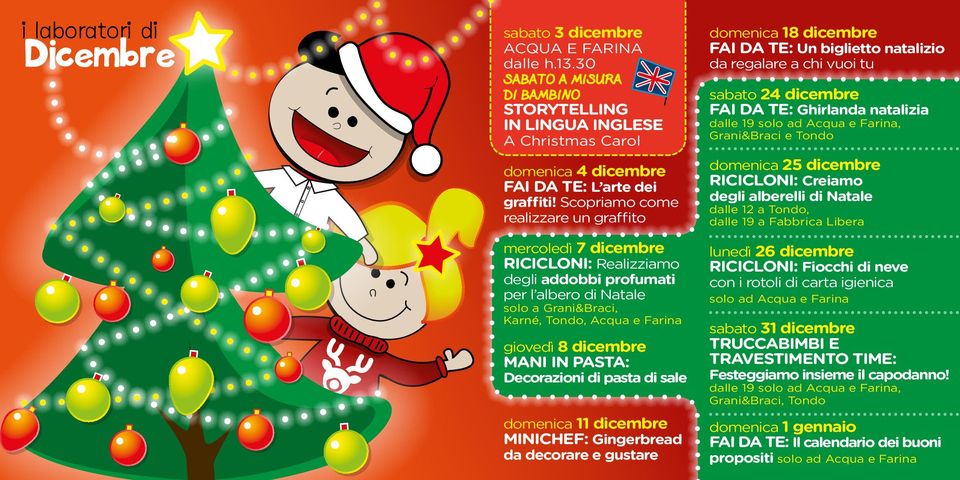 MANI IN PASTA: Decorazioni di pasta di sale domenica 11 dicembre MINICHEF: Gingerbread da decorare e gustare domenica 18 dicembre FAI DA TE: Un biglietto natalizio da regalare a chi vuoi tu sabato 24