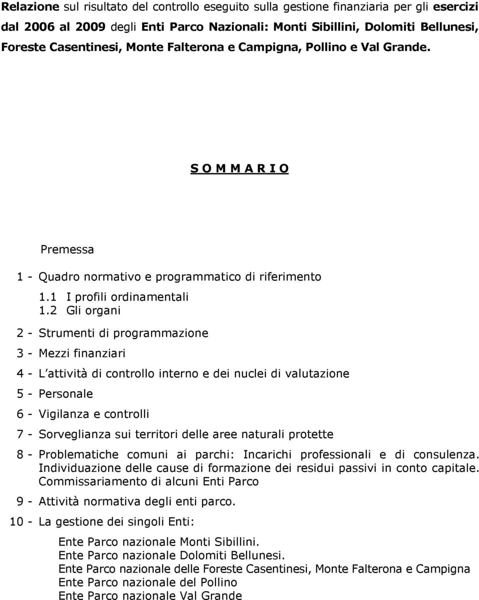 2 Gli organi 2 - Strumenti di programmazione 3 - Mezzi finanziari 4 - L attività di controllo interno e dei nuclei di valutazione 5 - Personale 6 - Vigilanza e controlli 7 - Sorveglianza sui