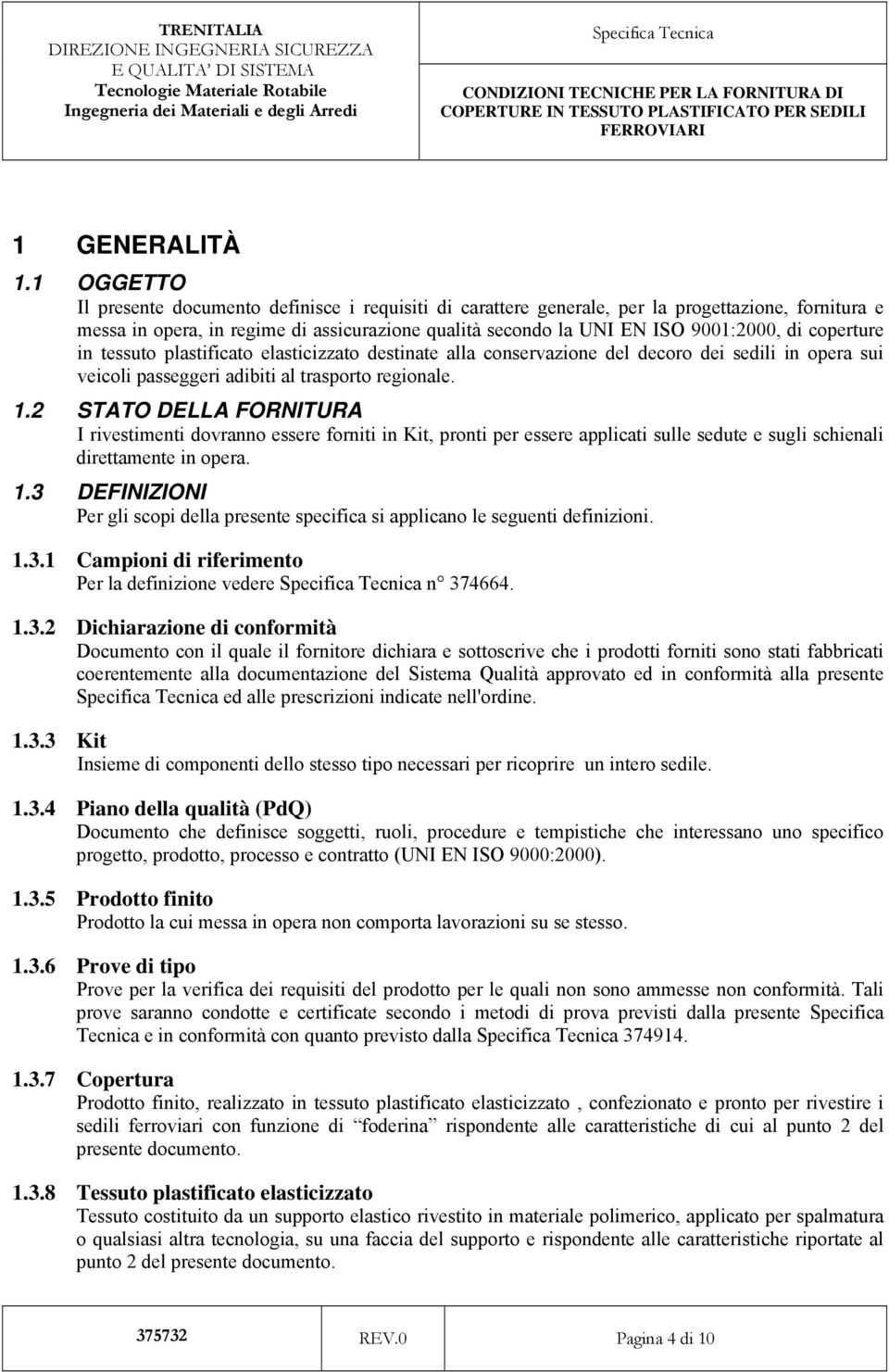 coperture in tessuto plastificato elasticizzato destinate alla conservazione del decoro dei sedili in opera sui veicoli passeggeri adibiti al trasporto regionale. 1.