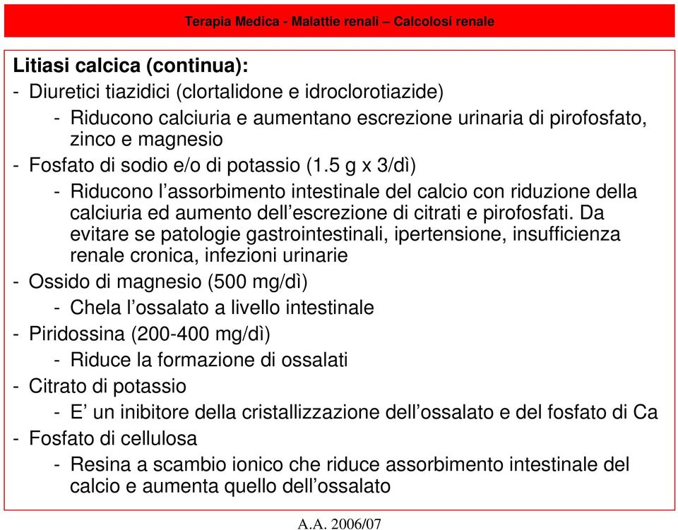 Da evitare se patologie gastrointestinali, ipertensione, insufficienza renale cronica, infezioni urinarie - Ossido di magnesio (500 mg/dì) - Chela l ossalato a livello intestinale - Piridossina