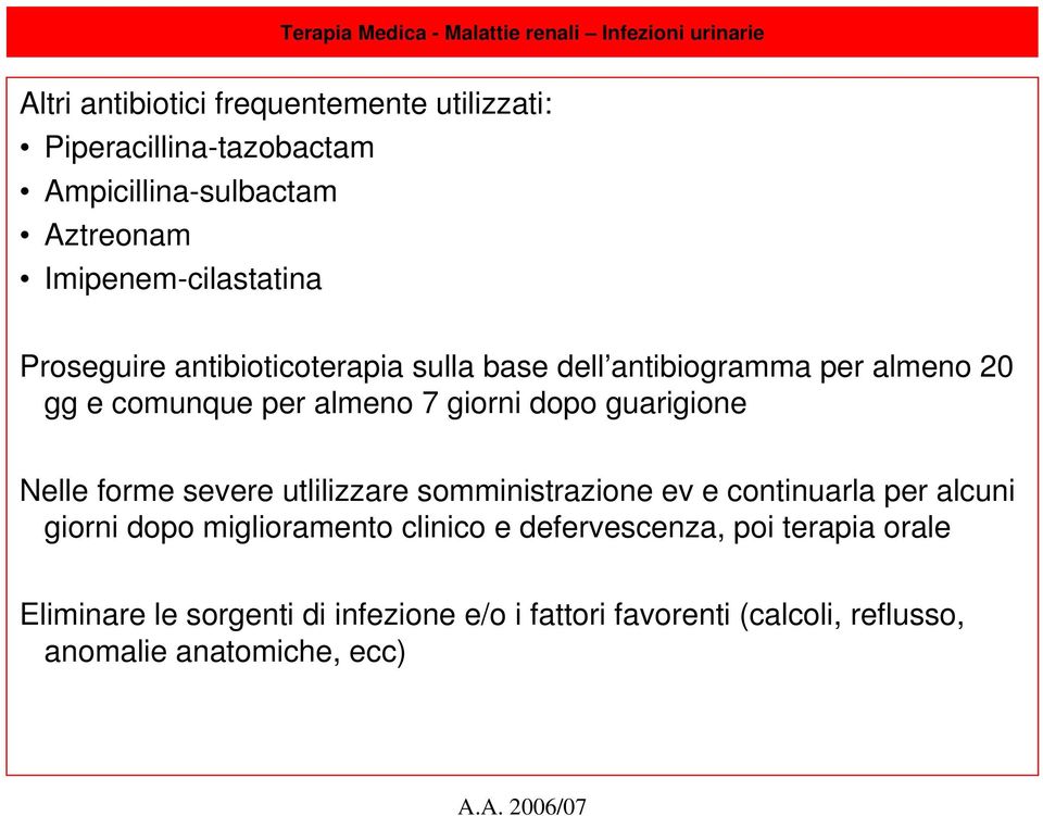 comunque per almeno 7 giorni dopo guarigione Nelle forme severe utlilizzare somministrazione ev e continuarla per alcuni giorni dopo