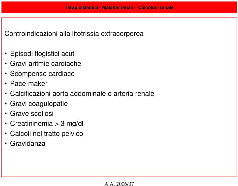 Calcificazioni aorta addominale o arteria renale Gravi coagulopatie