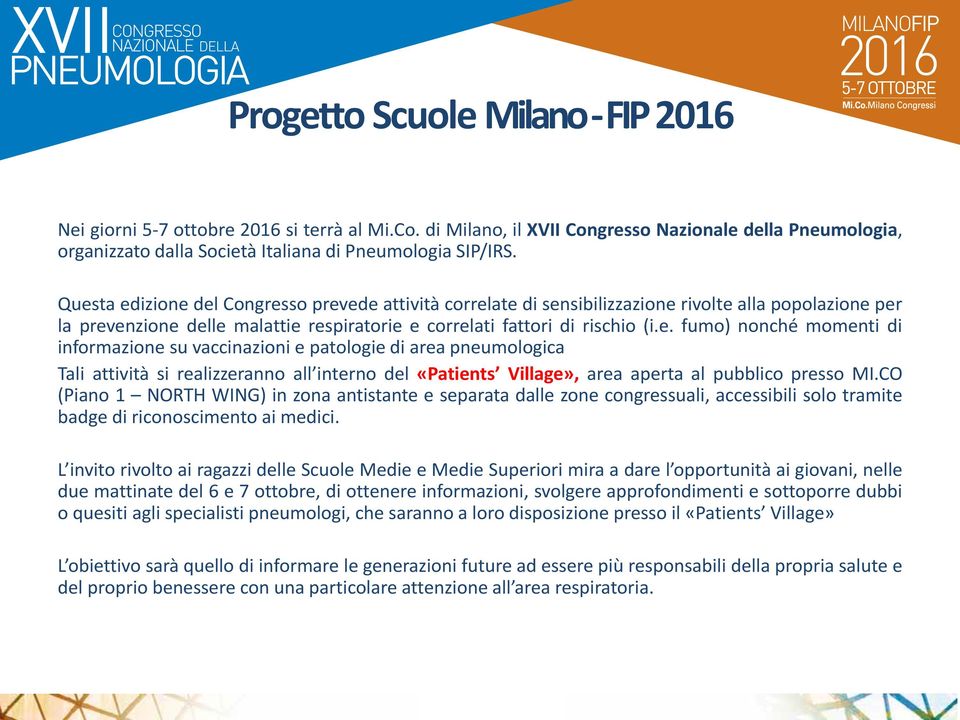 CO (Piano 1 NORTH WING) in zona antistante e separata dalle zone congressuali, accessibili solo tramite badge di riconoscimento ai medici.