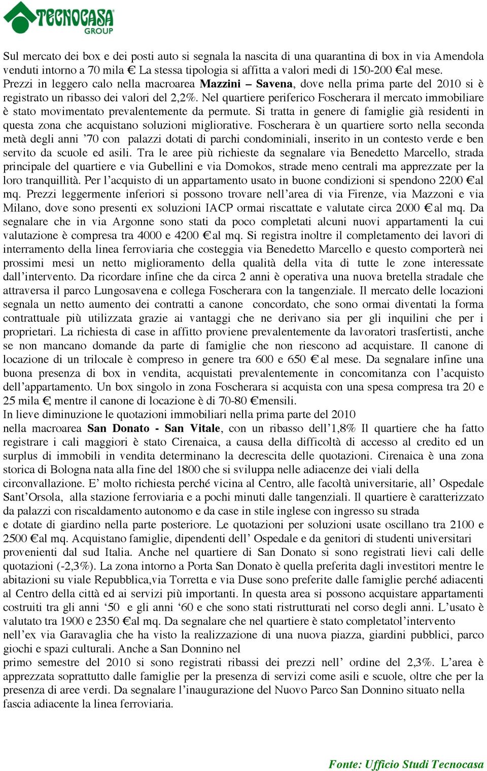 Nel quartiere periferico Foscherara il mercato immobiliare è stato movimentato prevalentemente da permute.