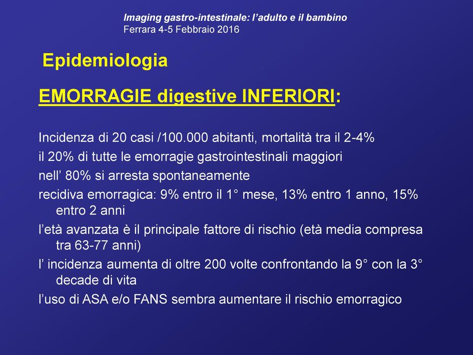 emorragica: 9% entro il 1 mese, 13% entro 1 anno, 15% entro 2 anni l età avanzata è il principale fattore di rischio (età media compresa