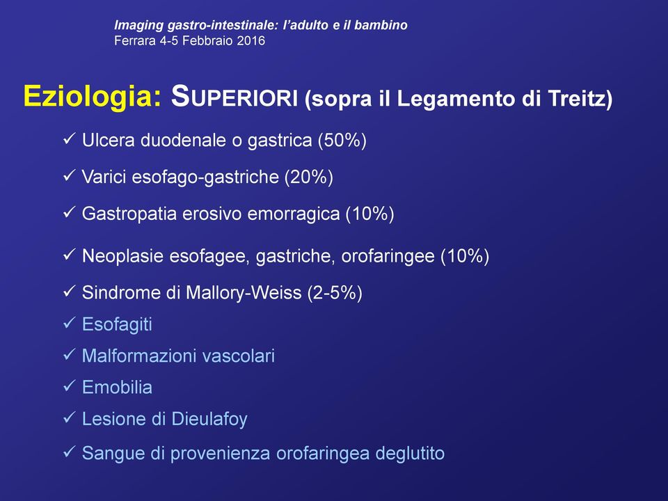 esofagee, gastriche, orofaringee (10%) Sindrome di Mallory-Weiss (2-5%) Esofagiti