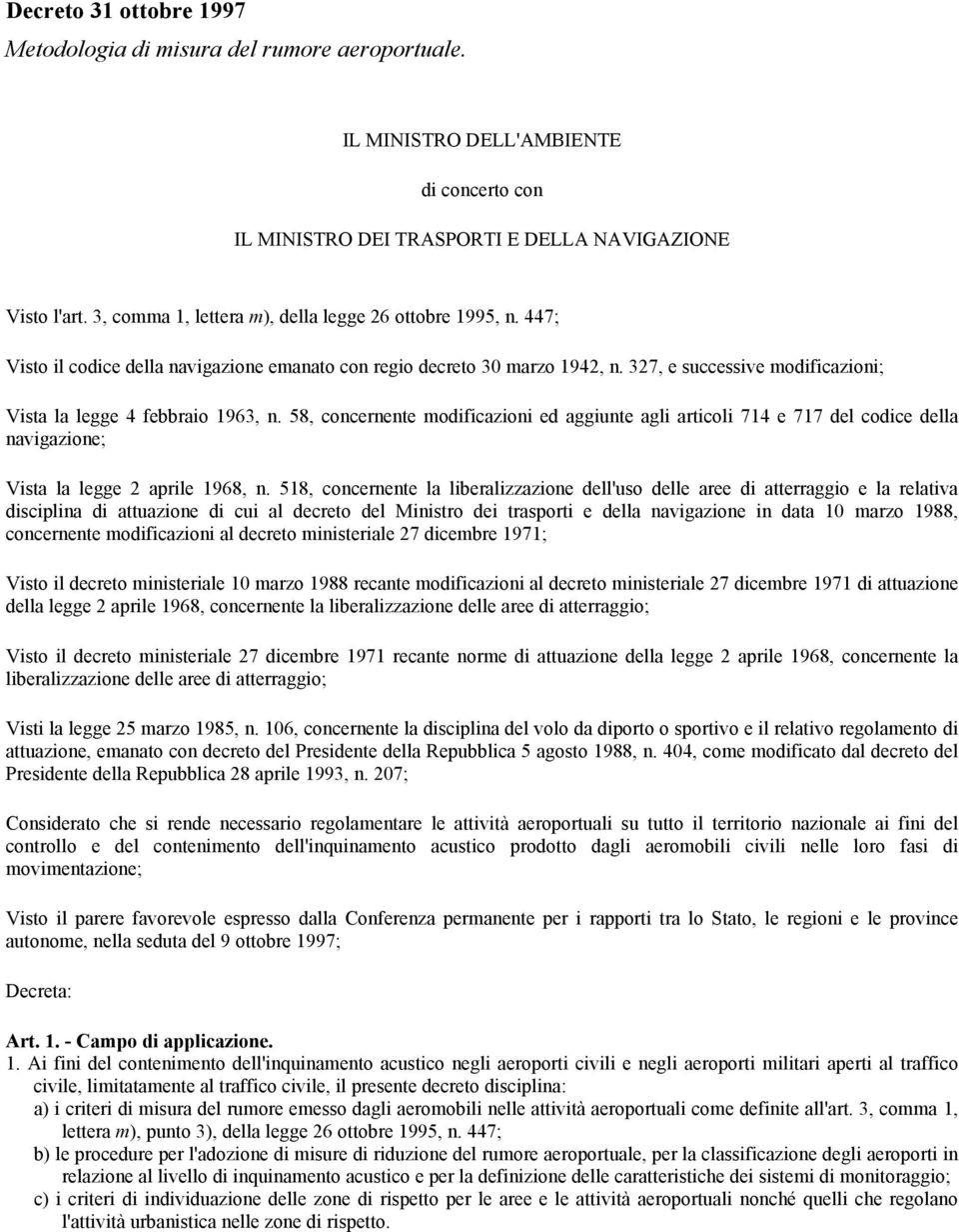 327, e successive modificazioni; Vista la legge 4 febbraio 1963, n. 58, concernente modificazioni ed aggiunte agli articoli 714 e 717 del codice della navigazione; Vista la legge 2 aprile 1968, n.