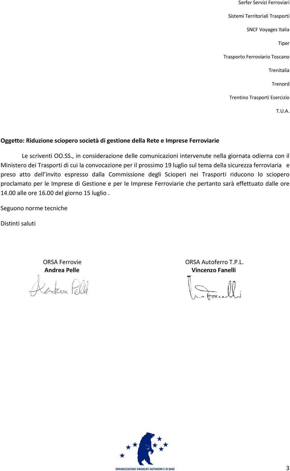 , in considerazione delle comunicazioni intervenute nella giornata odierna con il Ministero dei Trasporti di cui la convocazione per il prossimo 19 luglio sul tema della sicurezza ferroviaria e preso