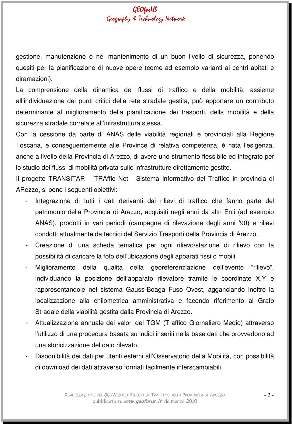 miglioramento della pianificazione dei trasporti, della mobilità e della sicurezza stradale correlate all infrastruttura stessa.