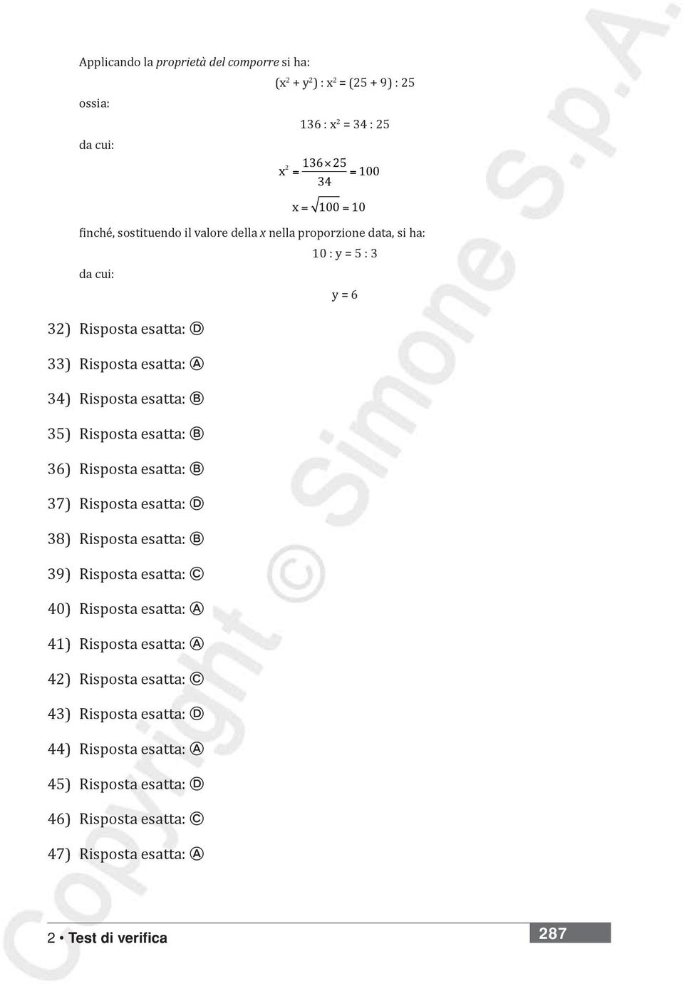 b 36) Risposta esatta: b 37) Risposta esatta: D 38) Risposta esatta: b 39) Risposta esatta: c 40) Risposta esatta: a 41) Risposta esatta: a 42) Risposta