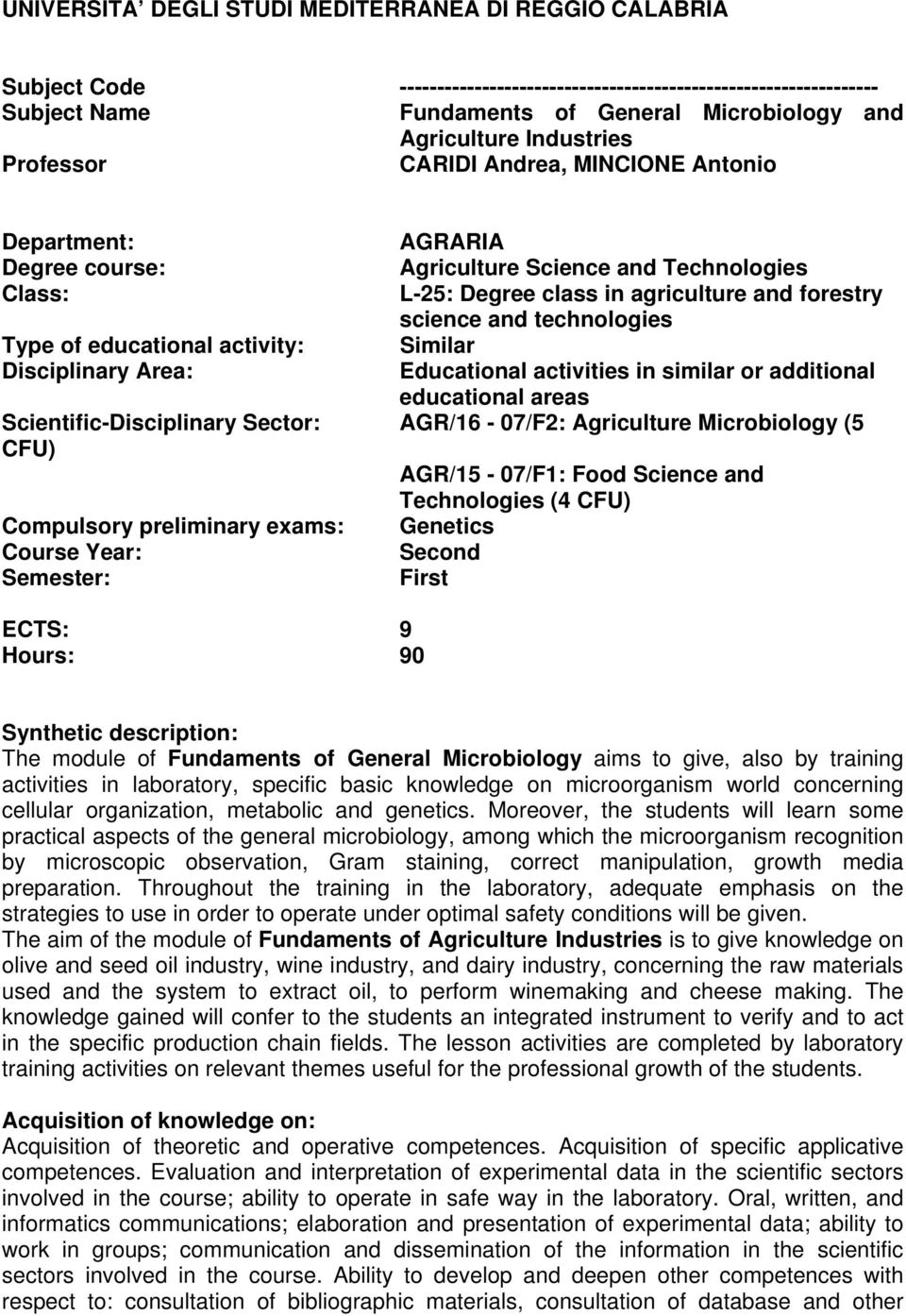 in agriculture and forestry science and technologies Similar Educational activities in similar or additional educational areas Scientific-Disciplinary Sector: AGR/6-07/F: Agriculture Microbiology (5