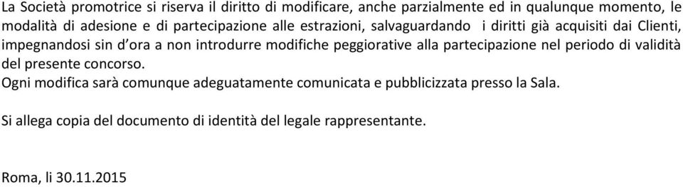 modifiche peggiorative alla partecipazione nel periodo di validità del presente concorso.