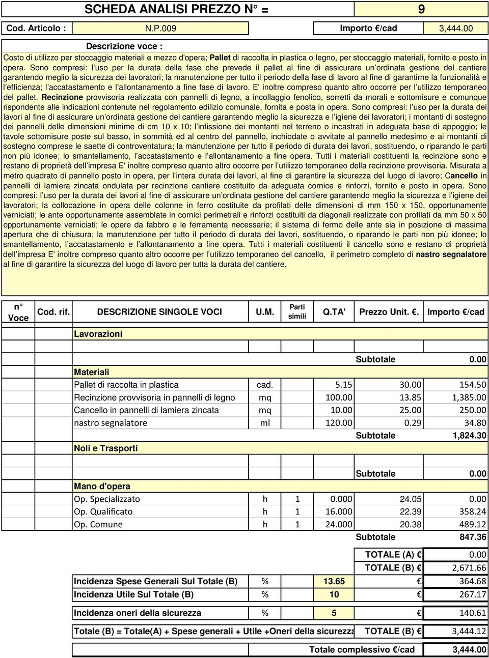 Sono compresi: l uso per la durata della fase che prevede il pallet al fine di assicurare un ordinata gestione del cantiere garantendo meglio la sicurezza dei lavoratori; la manutenzione per tutto il