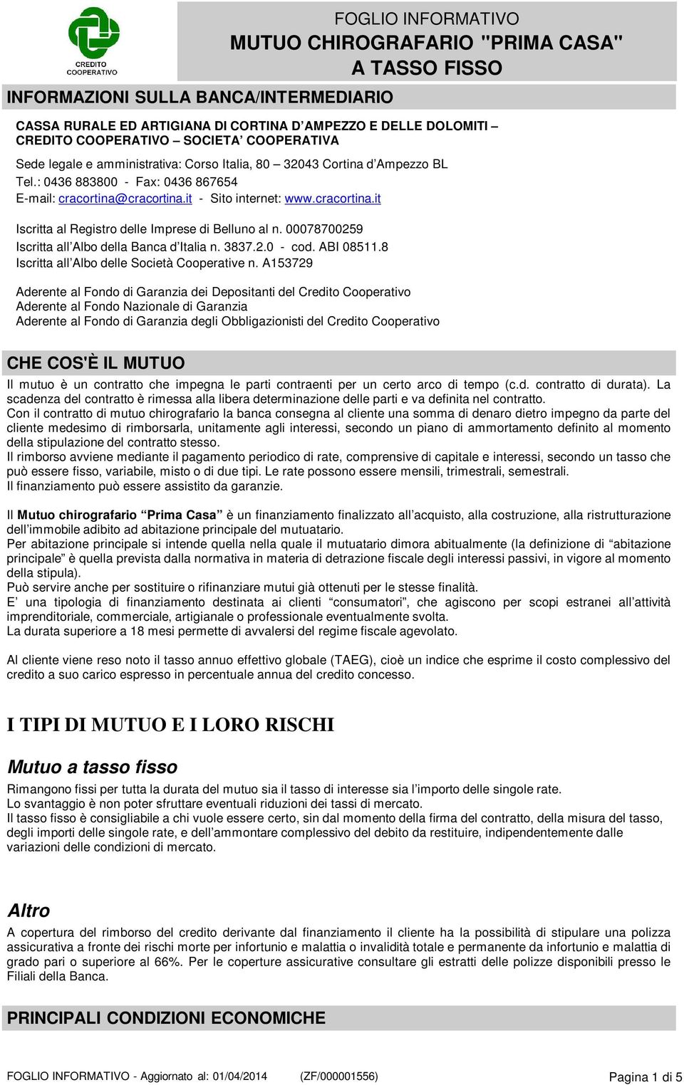 00078700259 Iscritta all Albo della Banca d Italia n. 3837.2.0 - cod. ABI 08511.8 Iscritta all Albo delle Società Cooperative n.