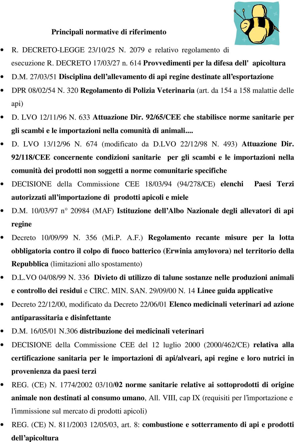 633 Attuazione Dir. 92/65/CEE che stabilisce norme sanitarie per gli scambi e le importazioni nella comunità di animali... D. LVO 13/12/96 N. 674 (modificato da D.LVO 22/12/98 N. 493) Attuazione Dir.