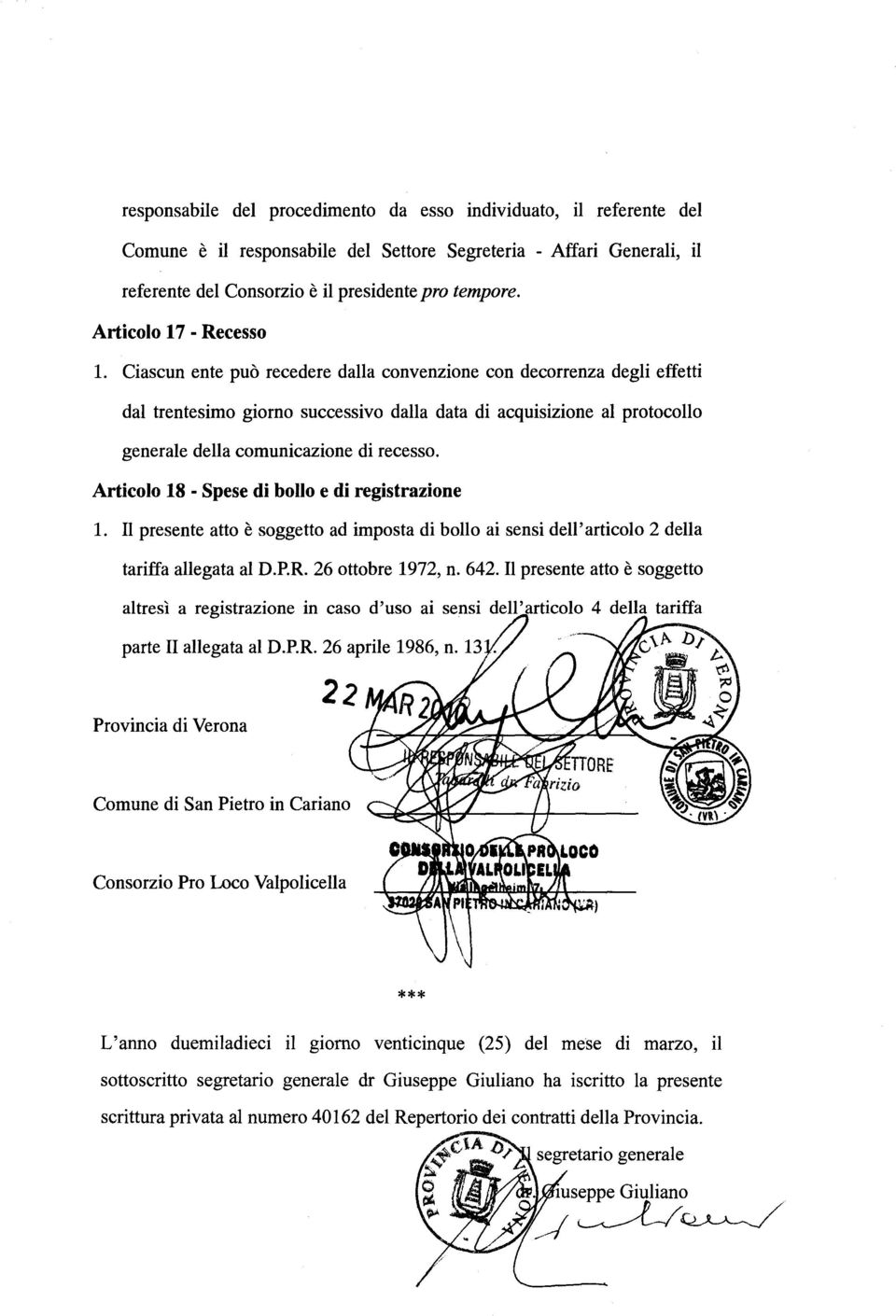 Ciascun ente può recedere dalla convenzione con decorrenza degli effetti dal trentesimo giorno successivo dalla data di acquisizione al protocollo generale della comunicazione di recesso.