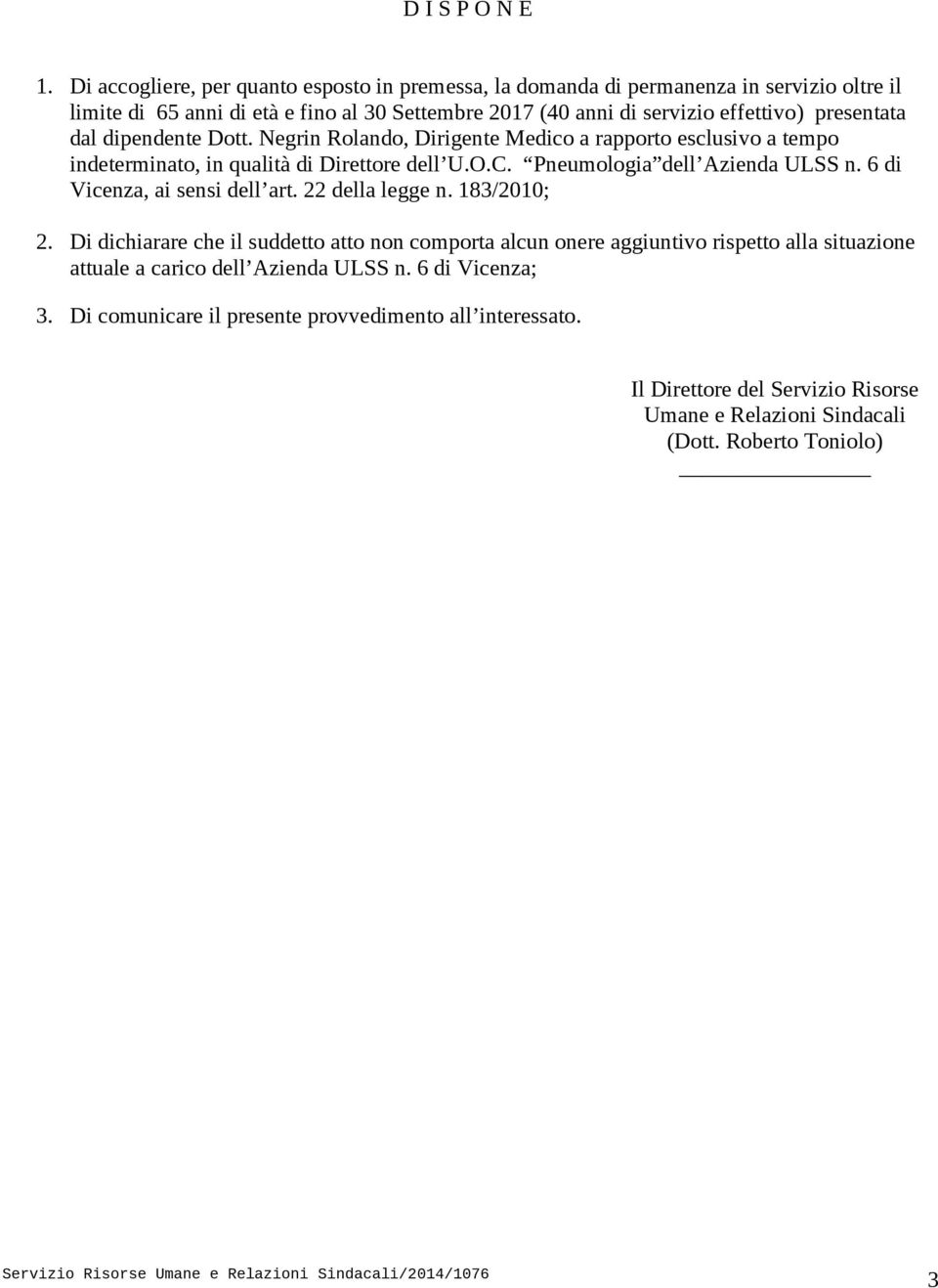 presentata dal dipendente Dott. Negrin Rolando, Dirigente Medico a rapporto esclusivo a tempo indeterminato, in qualità di Direttore dell U.O.C. Pneumologia dell Azienda ULSS n.