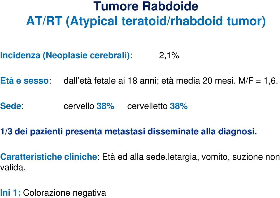 Sede: cervello 38% cervelletto 38% 1/3 dei pazienti presenta metastasi disseminate alla