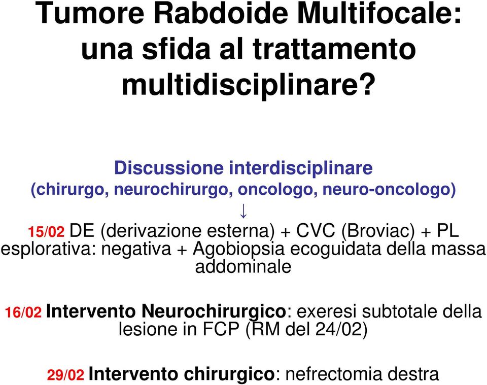 (derivazione esterna) + CVC (Broviac) + PL esplorativa: negativa + Agobiopsia ecoguidata della