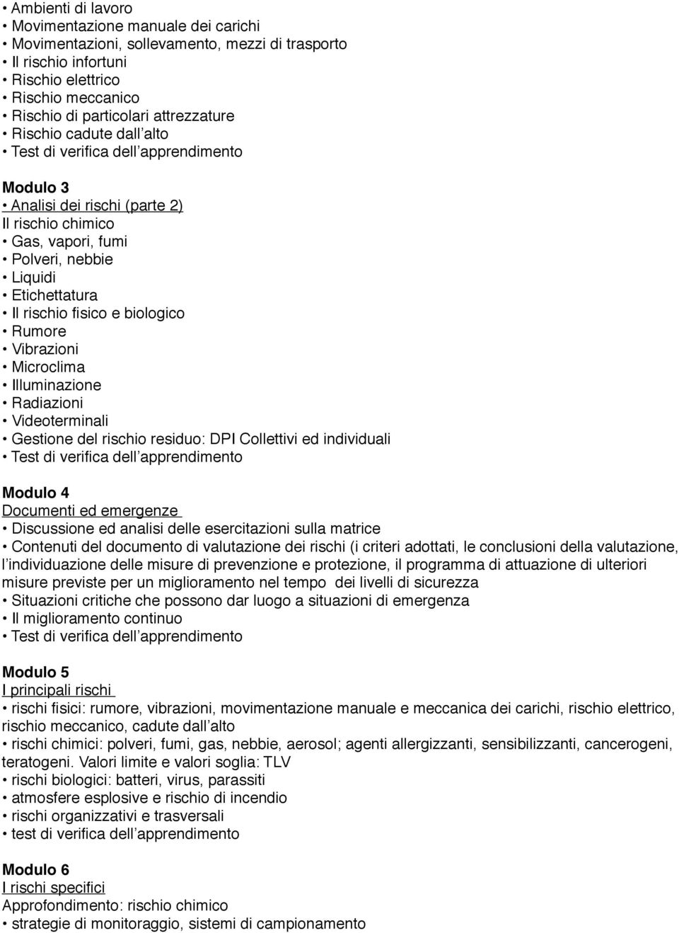 biologico Rumore Vibrazioni Microclima Illuminazione Radiazioni Videoterminali Gestione del rischio residuo: DPI Collettivi ed individuali Test di verifica dell apprendimento Modulo 4 Documenti ed