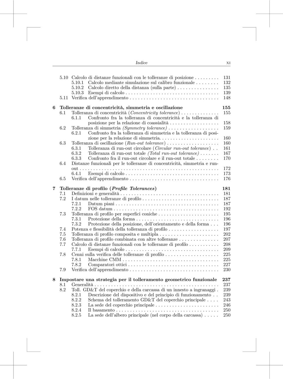 1 Tolleranza di concentricità (Concentricity tolerance).............. 155 6.1.1 Confronto fra la tolleranza di concentricità e la tolleranza di posizione per la relazione di coassialità.................. 158 6.