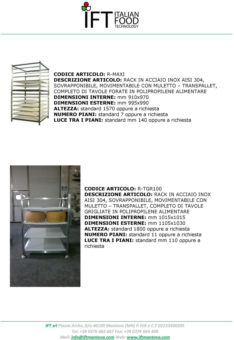 CODICE ARTICOLO: R-TGR100 DESCRIZIONE ARTICOLO: RACK IN ACCIAIO INOX AISI 304, SOVRAPPONIBILE, MOVIMENTABILE CON MULETTO TRANSPALLET, COMPLETO DI TAVOLE GRIGLIATE IN DIMENSIONI