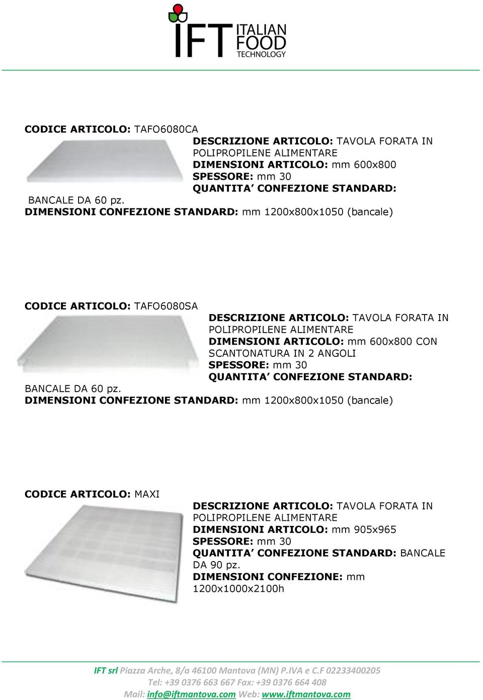 SCANTONATURA IN 2 ANGOLI SPESSORE: mm 30 QUANTITA CONFEZIONE STANDARD: BANCALE DA 60 pz.