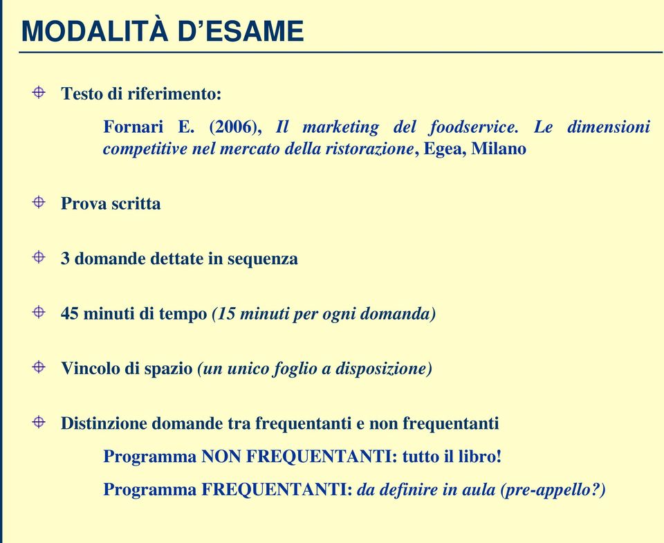 45 minuti di tempo (15 minuti per ogni domanda) Vincolo di spazio (un unico foglio a disposizione) Distinzione