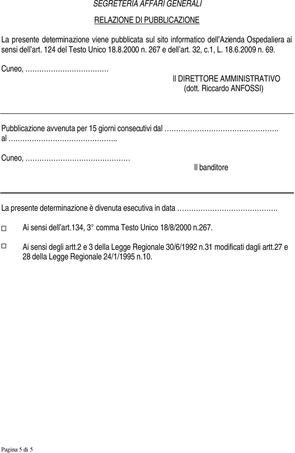 Riccardo ANFOSSI) Pubblicazione avvenuta per 15 giorni consecutivi dal. al.. Cuneo, Il banditore La presente determinazione è divenuta esecutiva in data.