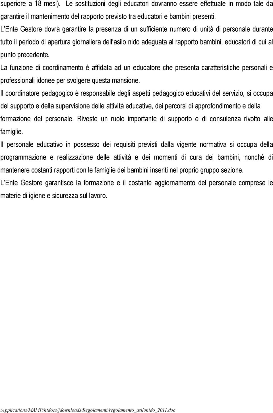 cui al punto precedente. La funzione di coordinamento è affidata ad un educatore che presenta caratteristiche personali e professionali idonee per svolgere questa mansione.