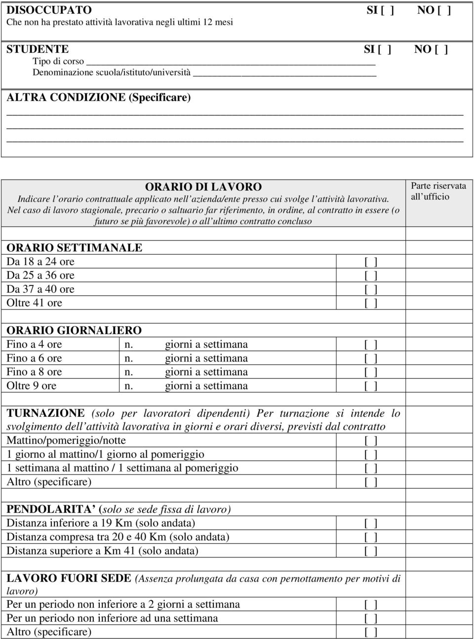 Nel caso di lavoro stagionale, precario o saltuario far riferimento, in ordine, al contratto in essere (o futuro se più favorevole) o all ultimo contratto concluso Parte riservata all ufficio ORARIO