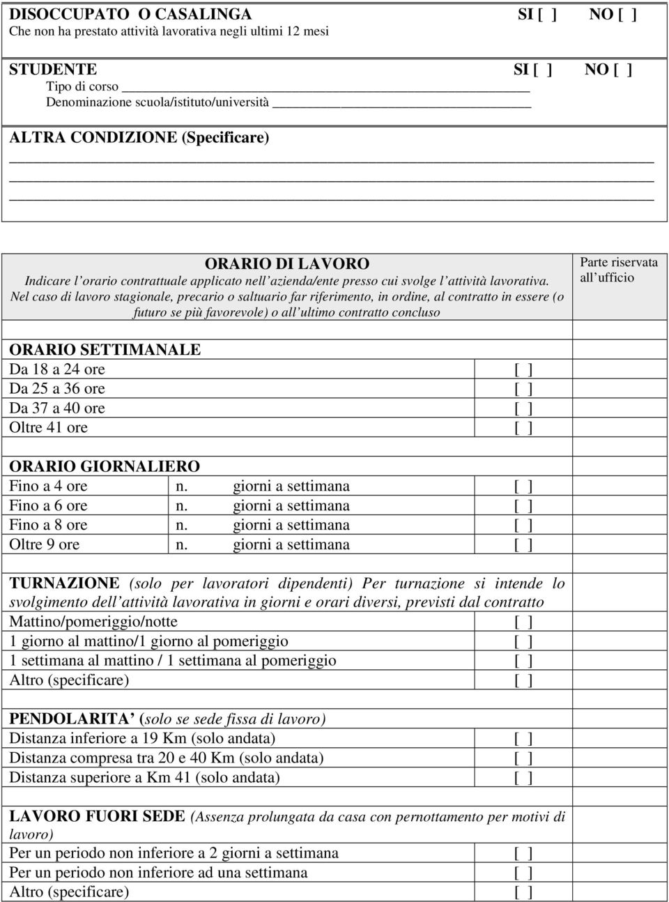 Nel caso di lavoro stagionale, precario o saltuario far riferimento, in ordine, al contratto in essere (o futuro se più favorevole) o all ultimo contratto concluso Parte riservata all ufficio ORARIO