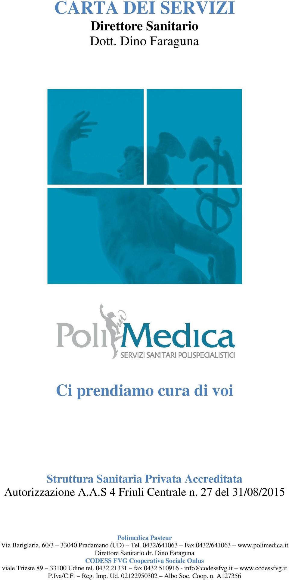 27 del 31/08/2015 Polimedica Pasteur Via Bariglaria, 60/3 33040 Pradamano (UD) Tel. 0432/641063 Fax 0432/641063 www.polimedica.