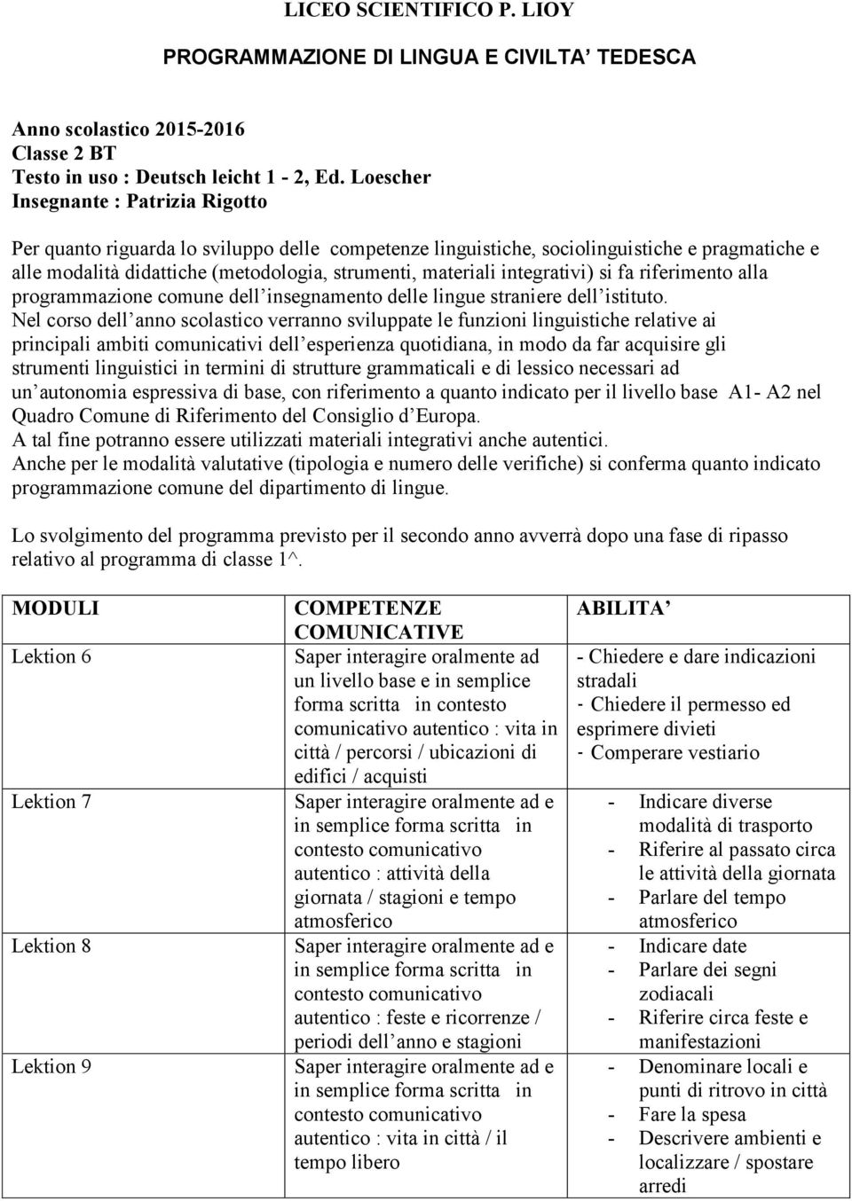 integrativi) si fa riferimento alla programmazione comune dell insegnamento delle lingue straniere dell istituto.