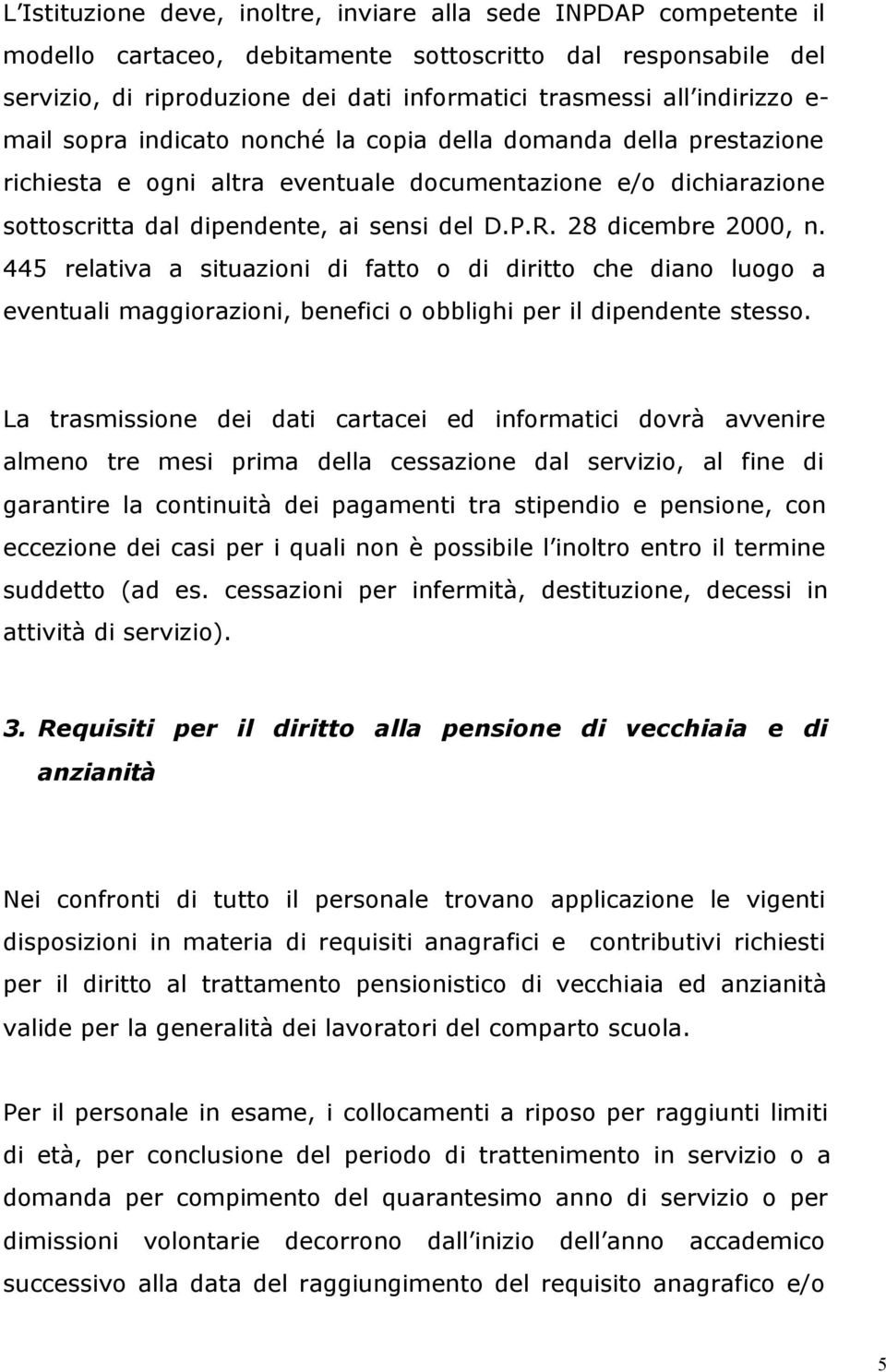 28 dicembre 2000, n. 445 relativa a situazioni di fatto o di diritto che diano luogo a eventuali maggiorazioni, benefici o obblighi per il dipendente stesso.