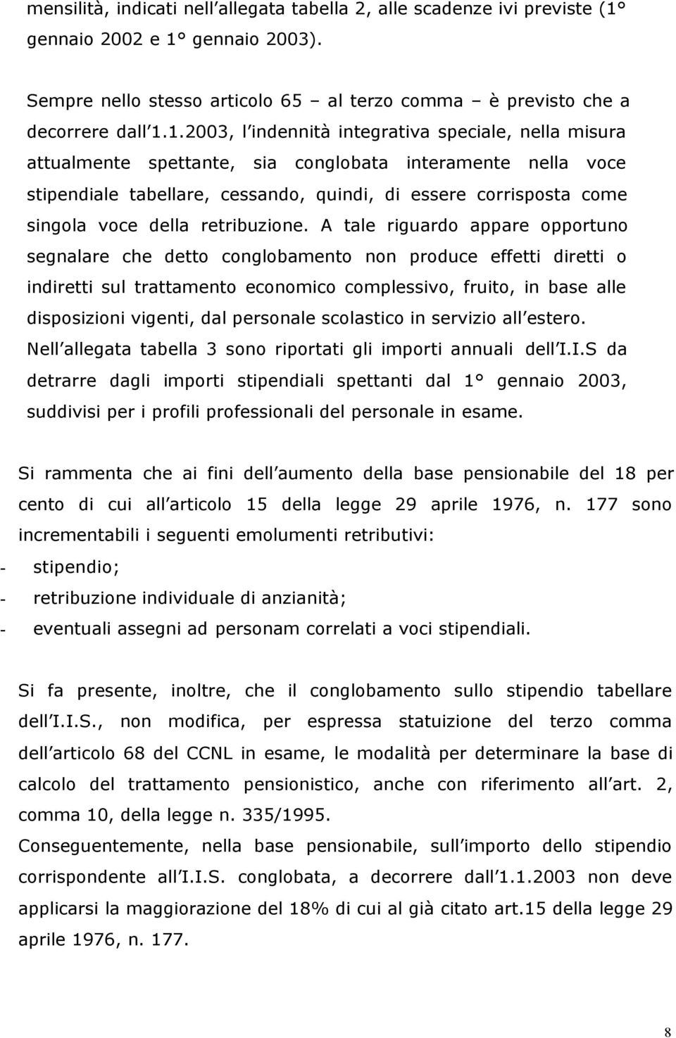 gennaio 2003). Sempre nello stesso articolo 65 al terzo comma è previsto che a decorrere dall 1.