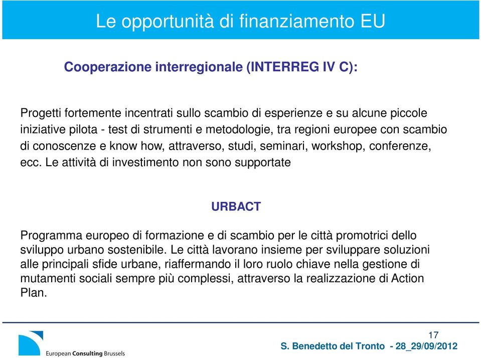 Le attività di investimento non sono supportate URBACT Programma europeo di formazione e di scambio per le città promotrici dello sviluppo urbano sostenibile.