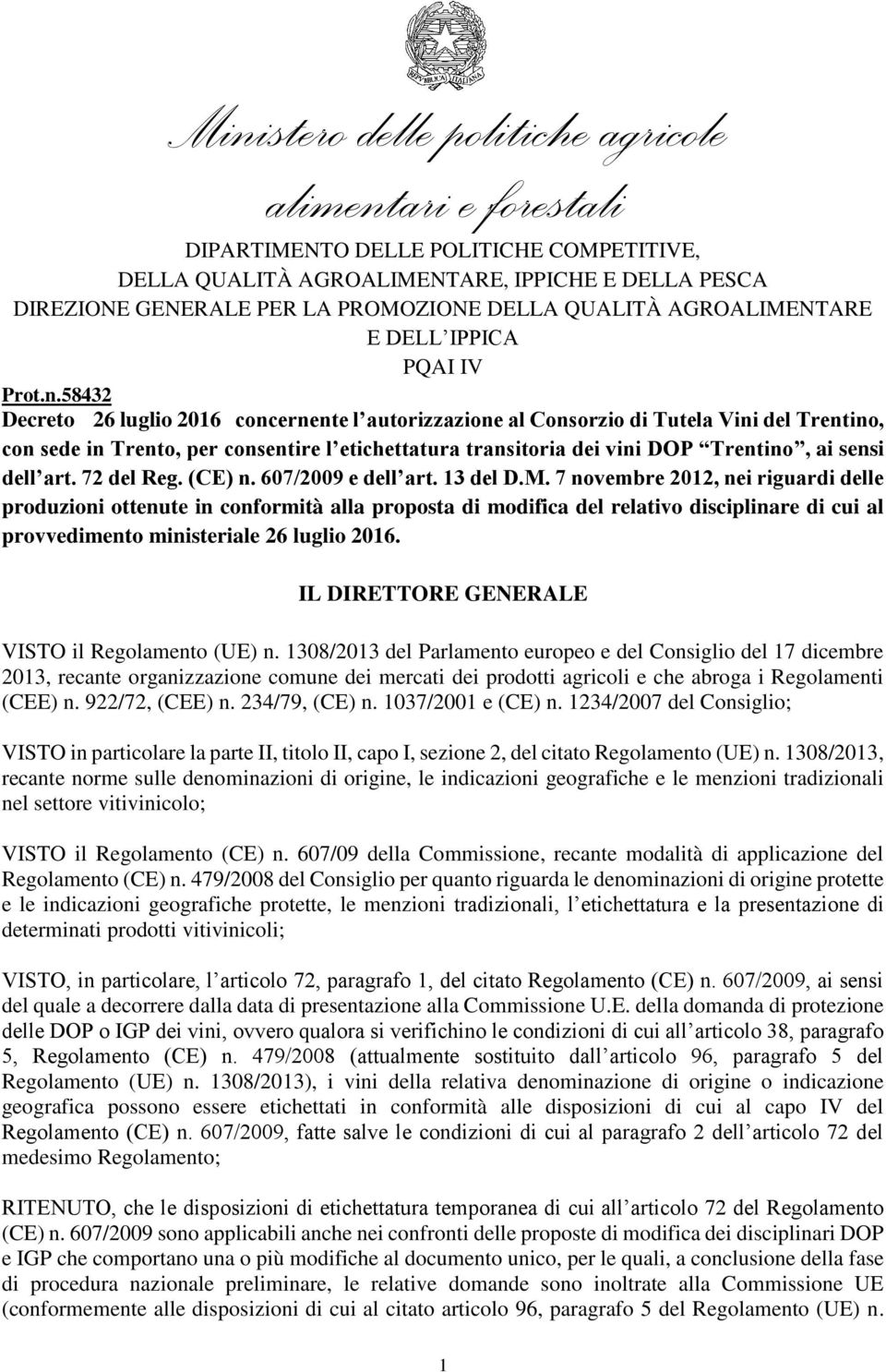 58432 Decreto 26 luglio 2016 concernente l autorizzazione al Consorzio di Tutela Vini del Trentino, con sede in Trento, per consentire l etichettatura transitoria dei vini DOP Trentino, ai sensi dell