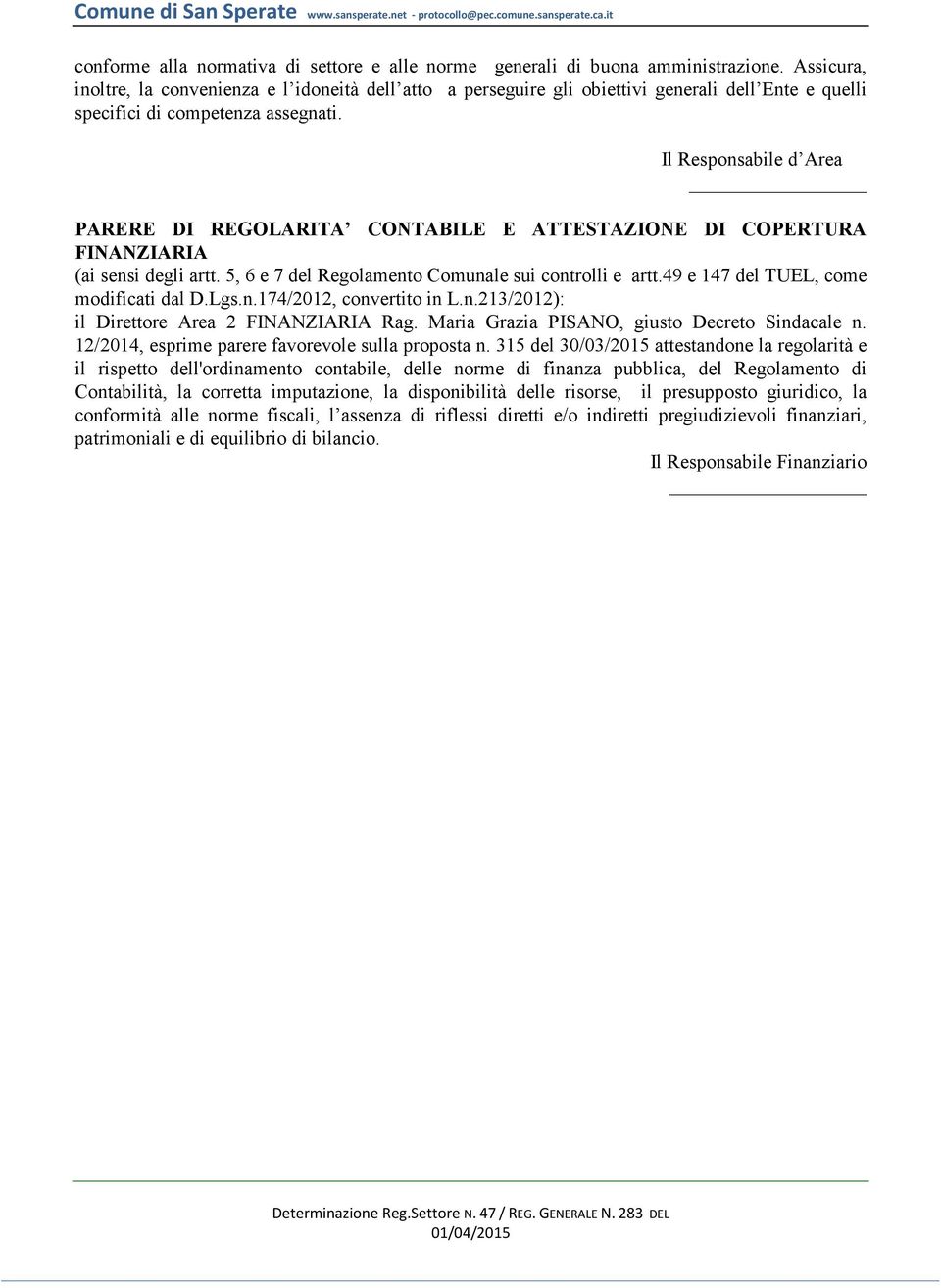 Il Responsabile d Area PARERE DI REGOLARITA CONTABILE E ATTESTAZIONE DI COPERTURA FINANZIARIA (ai sensi degli artt. 5, 6 e 7 del Regolamento Comunale sui controlli e artt.