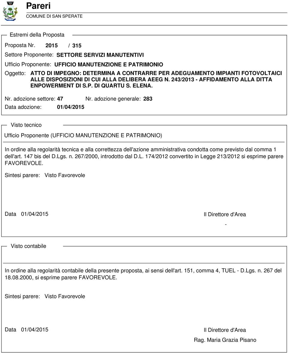 ALLE DISPOSIZIONI DI CUI ALLA DELIBERA AEEG N. 243/2013 - AFFIDAMENTO ALLA DITTA ENPOWERMENT DI S.P. DI QUARTU S. ELENA. Nr. adozione settore: 47 Nr.