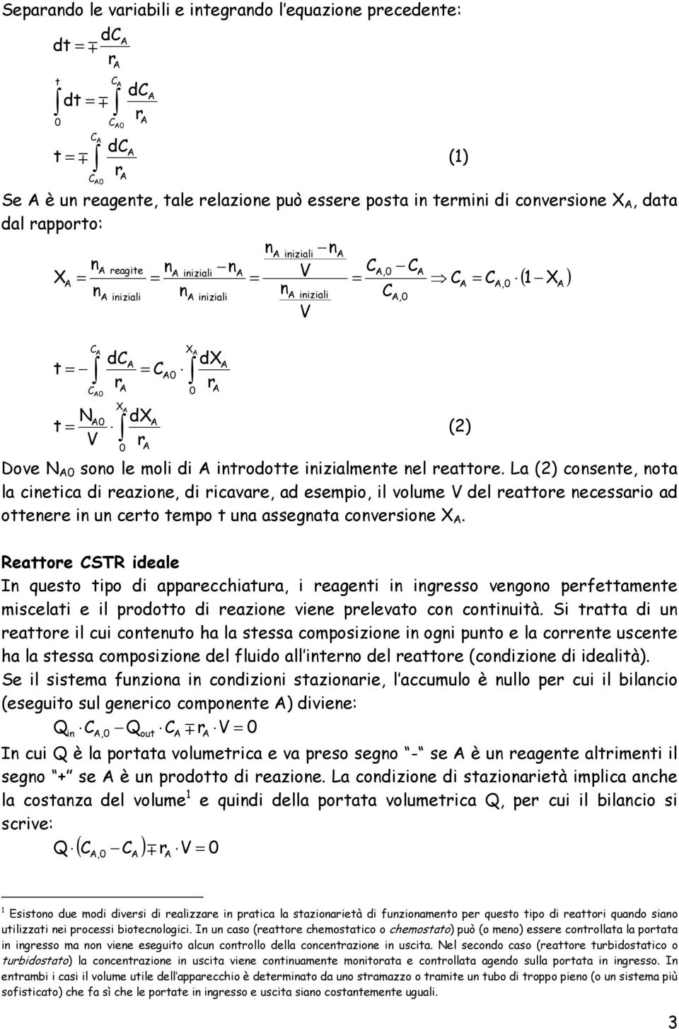 La (2) consente, nota la cinetica di eazione, di icavae, ad esempio, il volume del eattoe necessaio ad ottenee in un ceto tempo t una assegnata convesione X.