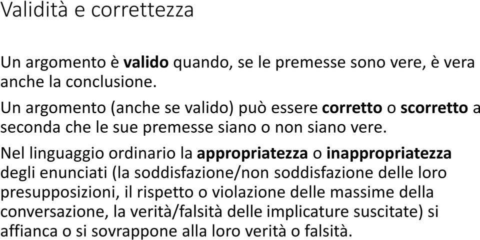 Nel linguaggio ordinario la appropriatezza o inappropriatezza degli enunciati (la soddisfazione/non soddisfazione delle loro