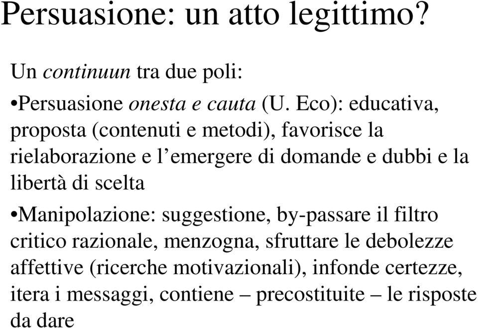 e la libertà di scelta Manipolazione: suggestione, by-passare il filtro critico razionale, menzogna,