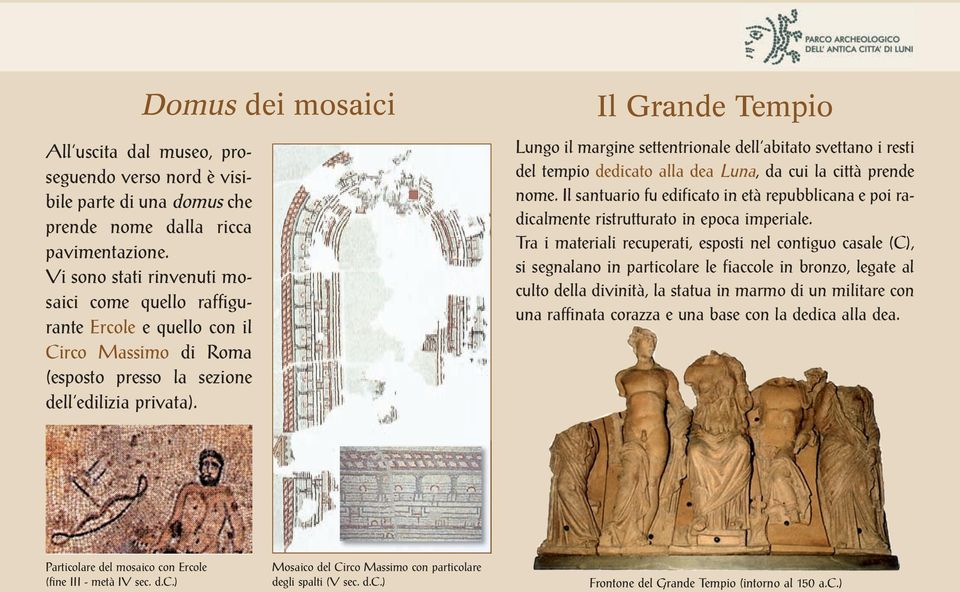 Il Grande Tempio Lungo il margine settentrionale dell abitato svettano i resti del tempio dedicato alla dea Luna, da cui la città prende nome.