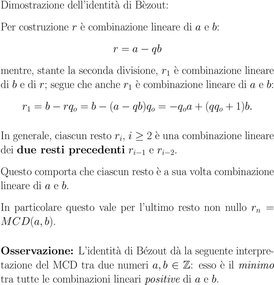 In generale, ciascun resto r i, i 2 è una combinazione lineare dei due resti precedenti r i 1 e r i 2.