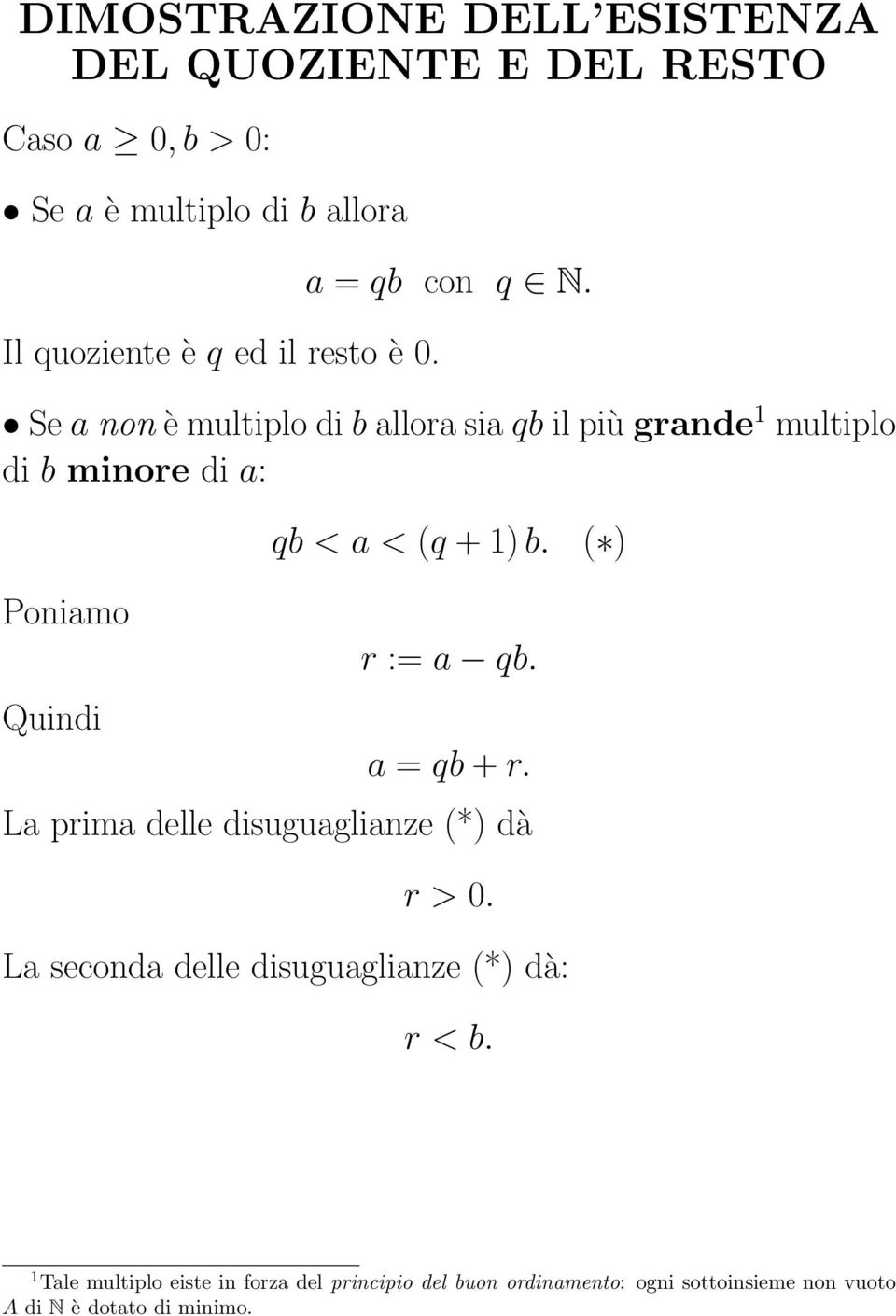 Se a non è multiplo di b allora sia qb il più grande 1 multiplo di b minore di a: qb < a < (q + 1) b. ( ) Poniamo r := a qb.